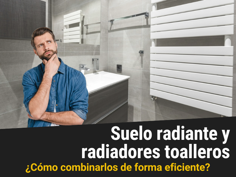Suelo radiante y radiadores toalleros